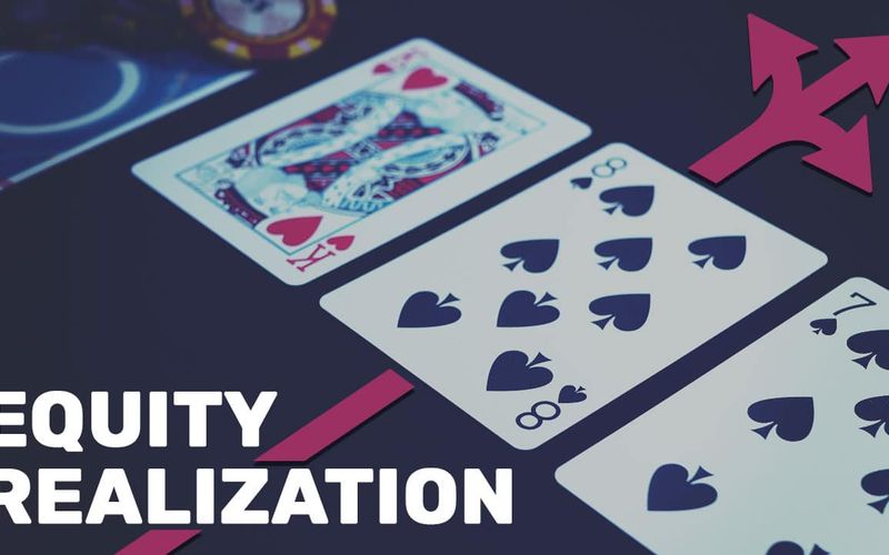 Understanding Equity Realization: Optimizing Your Advantage in Poker