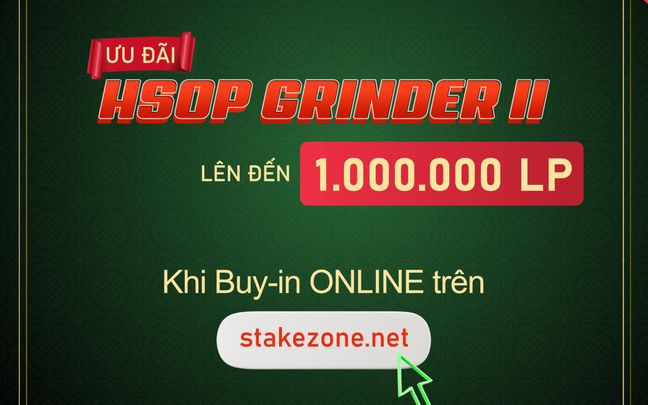 Ưu Đãi Khủng - Giảm Rake Lên Tới 1M Cho Player Buy-in HSOP Grinder II Qua StakeZone.Net